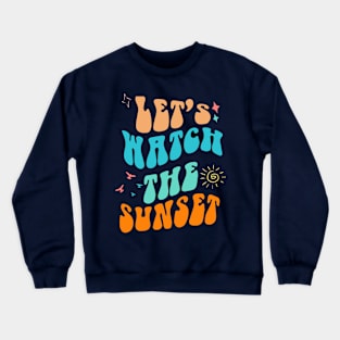 Let's Go Watch The Sunset Shirt - Summer Vibes Crewneck Sweatshirt